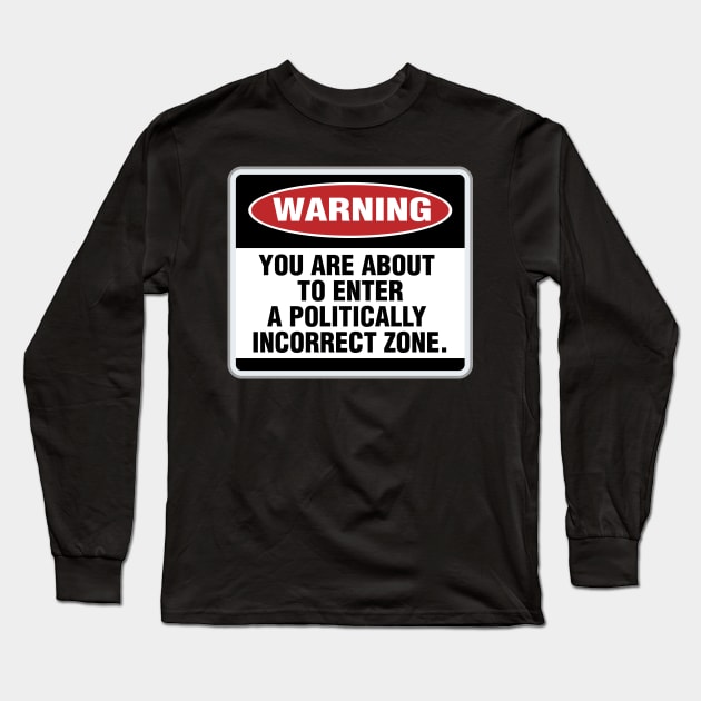 Politically Incorrect Long Sleeve T-Shirt by Mansemat